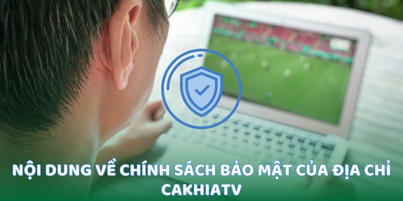 Cách thức mà địa chỉ CakhiaTV bảo vệ dữ liệu khách hàng