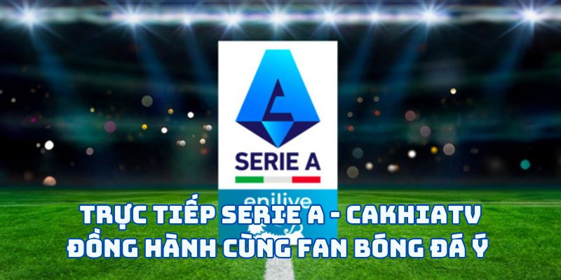 Trực tiếp serie A tại Cakhia TV