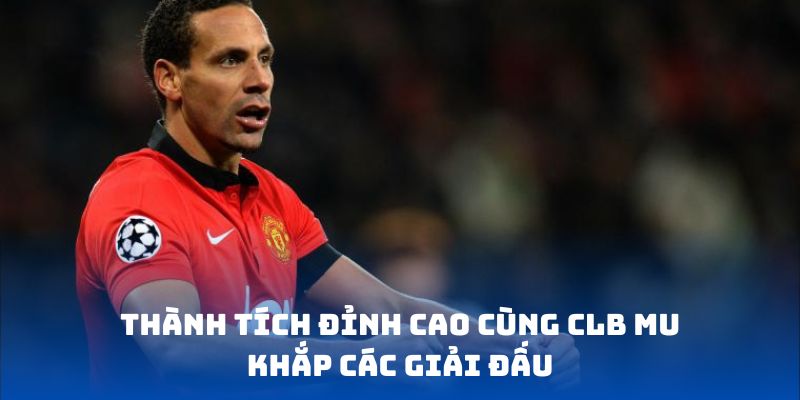Thành tích đỉnh cao cùng CLB Mu khắp các giải đấu